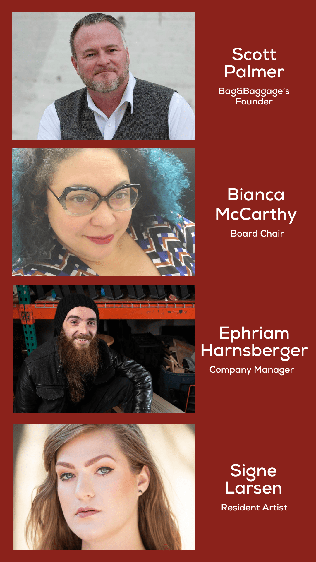 Basic B&B Format (Your Story) Scott Palmer Bag&Baggage’s Founder Bianca McCarthy Board Chair Ephriam Harnsberger Company Manager Signe Larsen Resident Artist