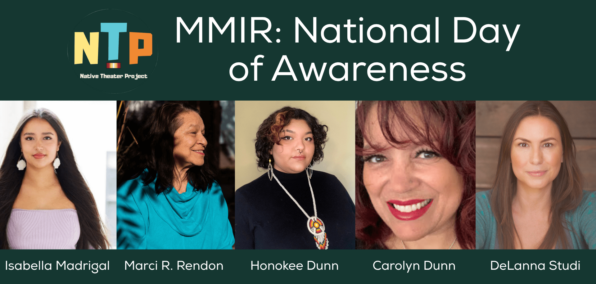 Native Theater Project Template Text: "MMIR: National Day of Awareness. DeLanna Studi Marci R. Rendon Isabella Madrigal Honokee Dunn Carolyn Dunn"